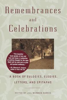 Hardcover Remembrances and Celebrations: A Book of Eulogies, Elegies, Letters, and Epitaphs Book