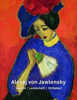 Hardcover Alexej Von Jawlensky: Gesicht - Landschaft - Stillleben [German] Book