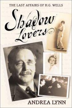 Shadow Lovers: The Last Affairs of H.G. Wells