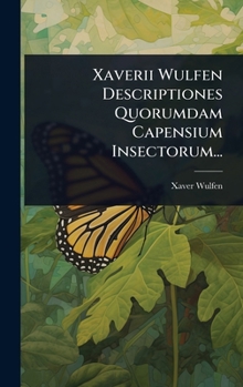 Hardcover Xaverii Wulfen Descriptiones Quorumdam Capensium Insectorum... [Latin] Book