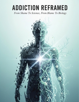 Paperback Addiction Reframed: From Shame To Science, From Blame To Biology Book