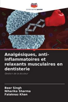 Analgésiques, anti-inflammatoires et relaxants musculaires en dentisterie (French Edition)