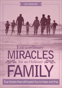 Paperback Extraordinary Miracles for an Ordinary Family: True Stories That Will Inspire You to Hope and Pray Book