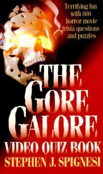 The Gore Galore Video Quiz Book: Terrifying Fun With 800 Horror Movie Trivia Questions & Puzzles