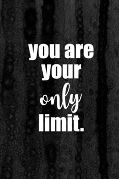 Journal: You Are Your Only Limit Lined Notebook: 110 Blank Lined (6x9) Pages to Jot Down Your Thoughts
