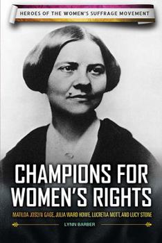 Library Binding Champions for Women's Rights: Matilda Joslyn Gage, Julia Ward Howe, Lucretia Mott, and Lucy Stone Book