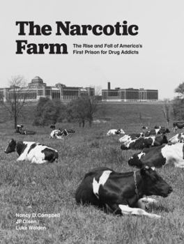 Hardcover The Narcotic Farm: The Rise and Fall of America's First Prison for Drug Addicts Book