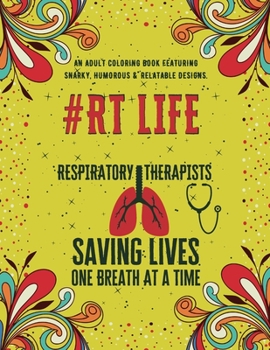 Paperback Respiratory Therapist Life: An Adult Coloring Book Featuring Funny, Humorous & Stress Relieving Designs - Gift for Respiratory Therapists Book