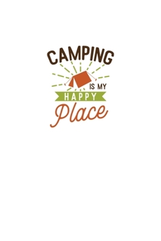 Camping Is My Happy Place: Blank Lined Journal Notebook Great For Writing Thoughts, Lists, Plans, Use As A Planner, And Journaling, Camping And Hiking