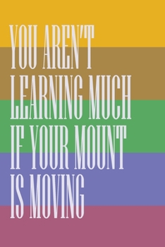 You Aren't Learning Much If Your Mount is Moving: Wide Ruled Composition Book for Pocket Size Totals 100 Pages with Unicorn Cute Colorful and Matte Cover