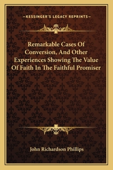 Paperback Remarkable Cases Of Conversion, And Other Experiences Showing The Value Of Faith In The Faithful Promiser Book