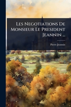 Paperback Les Negotiations De Monsieur Le President Jeannin ... [French] Book