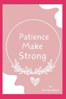 Paperback Patience makes Strong: The power of patience, Patience unleashed, Endurance and empowerment Book