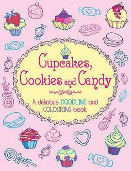 Paperback Cupcakes, Cookies and Candy: A Delicious Doodling and Colouring Book