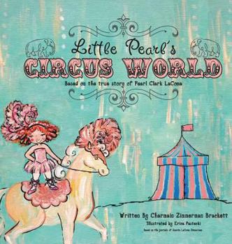 Hardcover Little Pearl's Circus World: Based on the true story of Pearl Clark LaComa Book