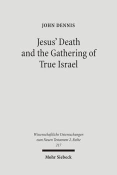 Paperback Jesus' Death and the Gathering of True Israel: The Johannine Appropriation of Restoration Theology in the Light of John 11.47-52 Book