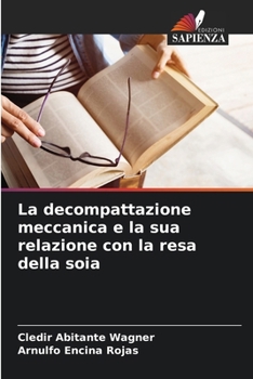 Paperback La decompattazione meccanica e la sua relazione con la resa della soia [Italian] Book