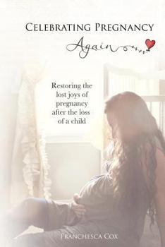 Paperback Celebrating Pregnancy Again: Restoring the lost joys of pregnancy after the loss of a child Book