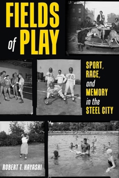 Paperback Fields of Play: Sport, Race, and Memory in the Steel City Book