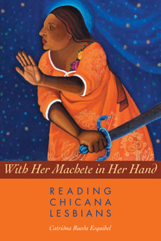 Paperback With Her Machete in Her Hand: Reading Chicana Lesbians Book