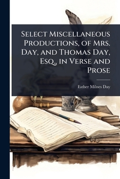 Paperback Select Miscellaneous Productions, of Mrs. Day, and Thomas Day, Esq., in Verse and Prose Book