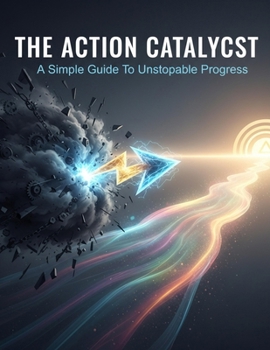 Paperback The Action Catalyst: A Simple Guide To Unstoppable Progress Book