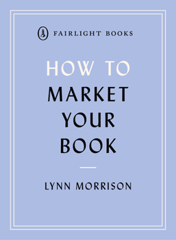 How to Market Your Book - Book  of the Fairlight How To Series