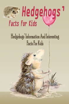 Paperback Hedgehogs' Facts For Kids Hedgehogs' Information And Interesting Facts For Kids: Hedgehogs' Facts For Kids Book