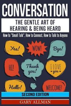 Paperback Conversation: The Gentle Art Of Hearing & Being Heard - How To "Small Talk", How To Connect, How To Talk To Anyone Book