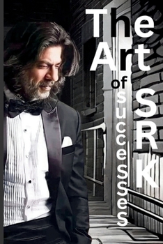 Paperback The Art of Successes by SRK AS Kashee (Author) 29,10,2023: Shah Rukh Khan Book