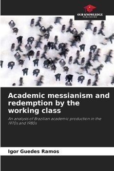 Paperback Academic messianism and redemption by the working class Book