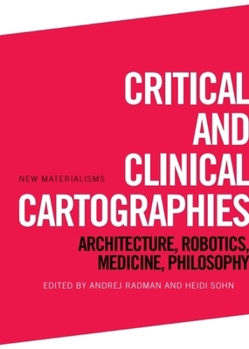 Critical and Clinical Cartographies: Architecture, Robotics, Medicine, Philosophy