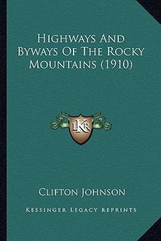 Paperback Highways And Byways Of The Rocky Mountains (1910) Book