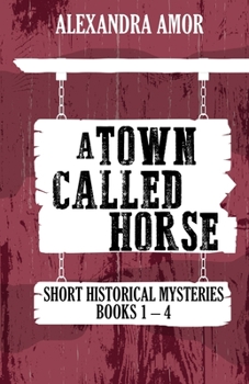 Paperback A Town Called Horse Short Historical Mysteries: Books 1-4 Book