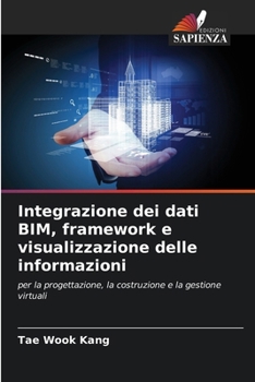 Paperback Integrazione dei dati BIM, framework e visualizzazione delle informazioni [Italian] Book