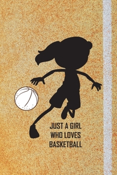 Just A Girl Who Loves Basketball: Blank Lined Journal Notebook, Funny BasketBall Notebook, BasketBall Journal, BasketBall Notebook, Ruled, Writing For BasketBall Lovers, BasketBall Gifts For Woman's