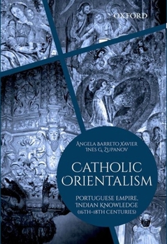 Hardcover Catholic Orientalism: Portuguese Empire, Indian Knowledge (16th-18th Centuries) Book
