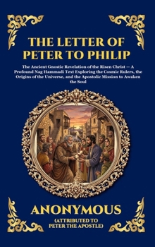 The Letter of Peter to Philip: The Ancient Gnostic Revelation of the Risen Christ - A Profound Nag Hammadi Text Exploring the Cosmic Rulers, the ... Reading) (Library of Alexandria - Esoteric)