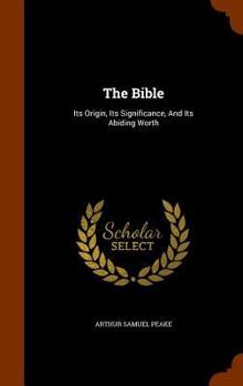 Hardcover The Bible: Its Origin, Its Significance, And Its Abiding Worth Book