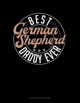 Paperback Best German Shepherd Daddy Ever: Calligraphy Practice Paper Book
