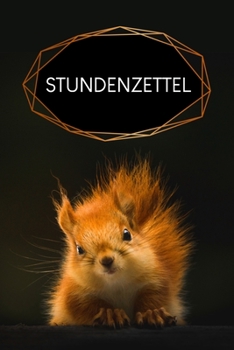 Paperback Stundenzettel: Wöchentlich Stundenzettel zum Ausfüllen für 2 Jahre - Motiv: Eichhörnchen [German] Book