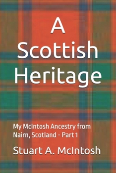 Paperback A Scottish Heritage (Part 1): My McIntosh Ancestry from Nairn, Scotland Book