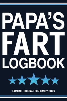 Paperback Papa's Fart Logbook Farting Journal For Gassy Guys: Papa Gift Funny Fart Joke Farting Noise Gag Gift Logbook Notebook Journal Guy Gift 6x9 Book