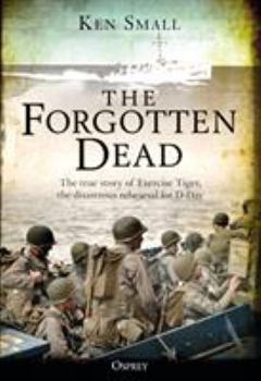 Paperback The Forgotten Dead: The True Story of Exercise Tiger, the Disastrous Rehearsal for D-Day Book