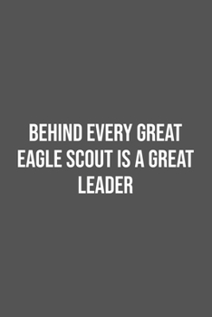 Paperback Behind Every Great Eagle Scout is a Great Leader.: Lined Notebook / Journal Gift, 100 Pages, 6x9, Soft Cover, Matte Finish Book