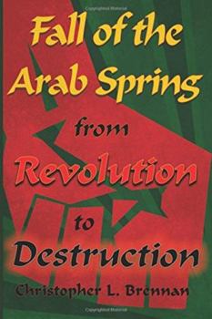 Paperback Fall of the Arab Spring: From Revolution to Destruction Book