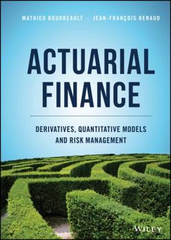 Hardcover Actuarial Finance: Derivatives, Quantitative Models and Risk Management Book