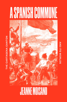 Paperback A Spanish Commune: The Cartagena Canton and Its Worlds Book
