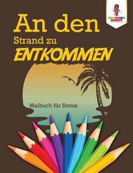 Paperback An den Strand zu entkommen: Malbuch für Stress [German] Book