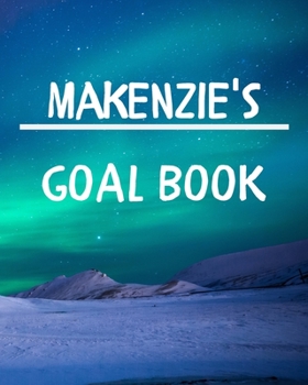Makenzie's Goal Book: New Year Planner Goal Journal Gift for Makenzie / Notebook / Diary / Unique Greeting Card Alternative